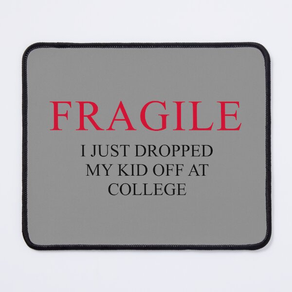 Item preview, "Fragile – I Just Dropped My Kid Off at College | Funny Emotional Parent Design for Proud College Mom or Dad" designed and sold by artworkathome.