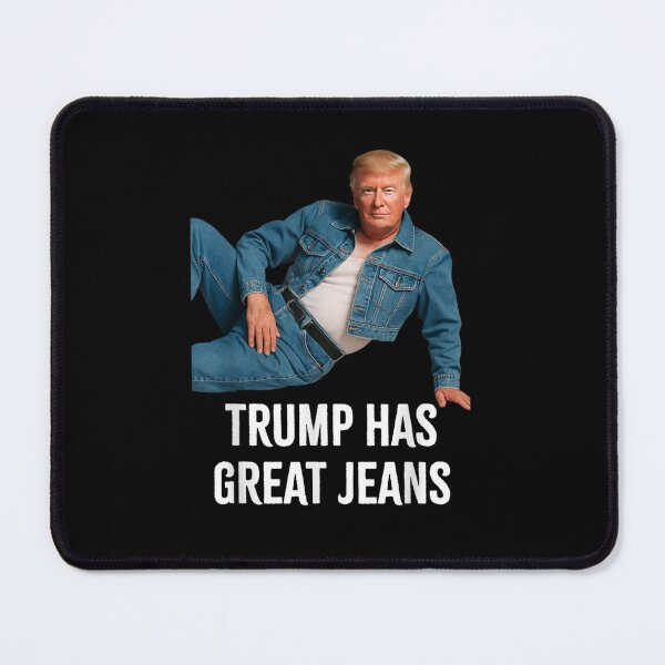Item preview, Trump has Great Jeans Funny Meme designed and sold by PetPanache.