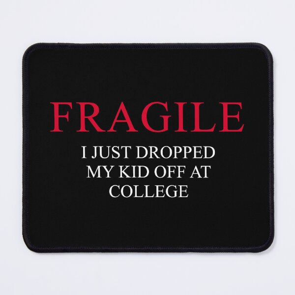 Item preview, "Fragile – I Just Dropped My Kid Off at College | Funny Emotional Parent Design for Proud College Mom or Dad" designed and sold by artworkathome.