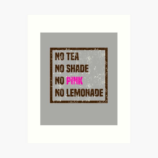 Item preview, No Tea, No Shade, No Pink, No Lemonade designed and sold by stuch75.