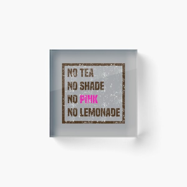 Item preview, No Tea, No Shade, No Pink, No Lemonade designed and sold by stuch75.