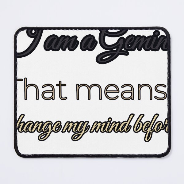 Item preview, I Am A Gemini That Means I Change My Mind Before I Finish The Sentence designed and sold by TheIconSmith.