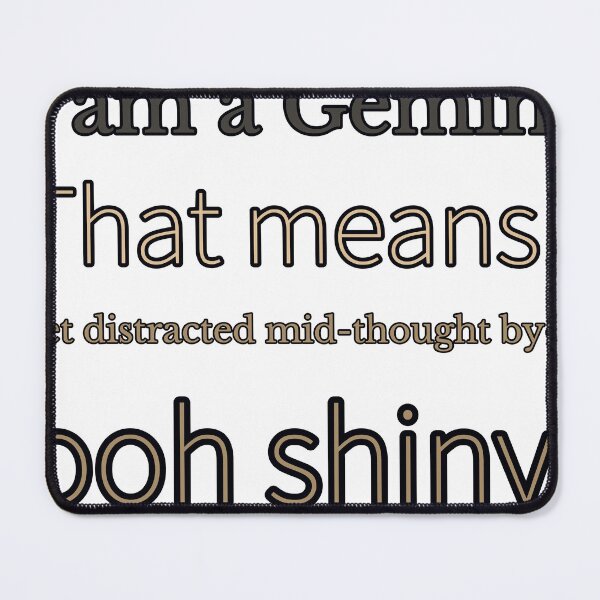 Item preview, I Am A Gemini That Means I Get Distracted Mid Thought By— Ooh Shiny designed and sold by TheIconSmith.