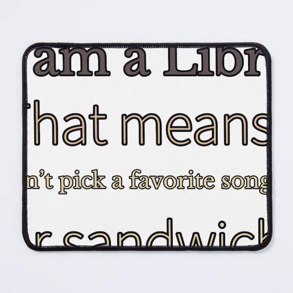 Item preview, I Am A Libra That Means I Can’T Pick A Favorite Song— Or Sandwich designed and sold by TheIconSmith.