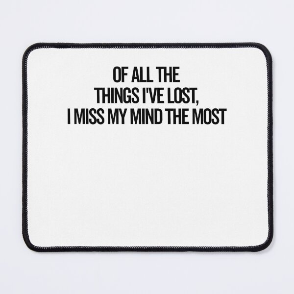 Item preview, Of All The Things I’ve Lost I Miss My Mind The Most designed and sold by Frank Ring.