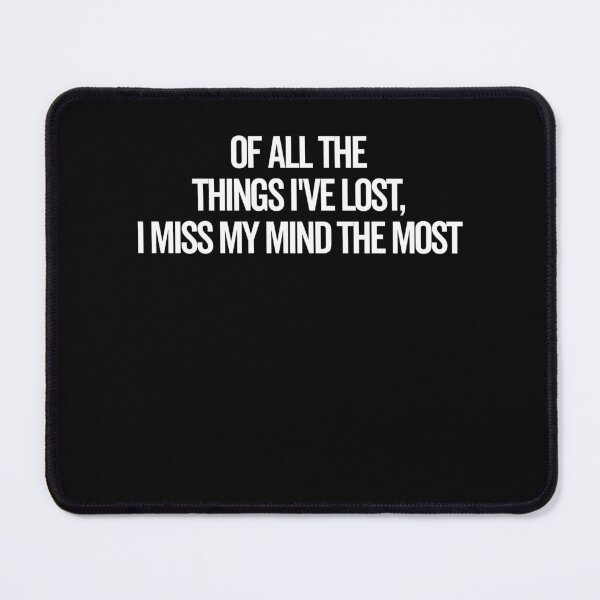 Item preview, Of All The Things I’ve Lost I Miss My Mind The Most designed and sold by Frank Ring.