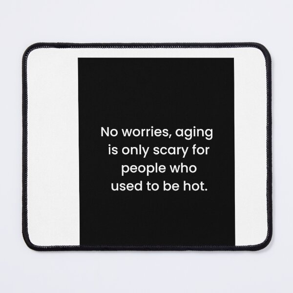 Item preview, No worries aging is only birthday gift christmas meme prank funny weird designed and sold by CheeseBlueprint.