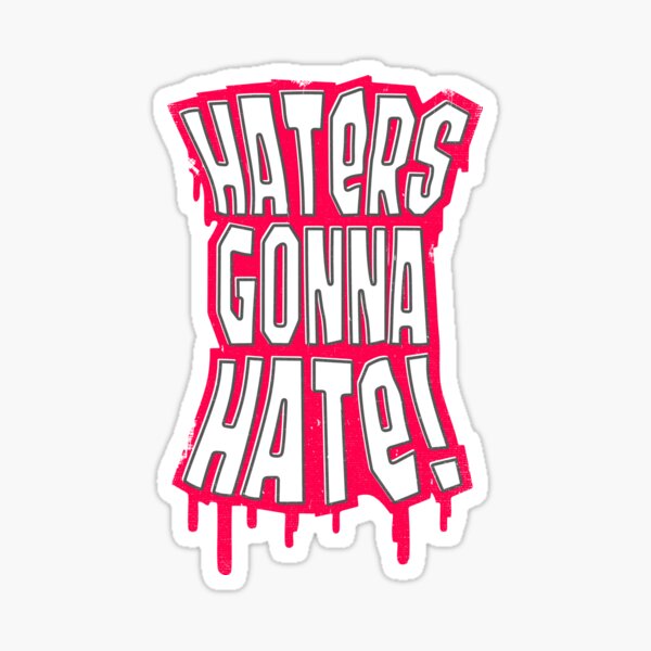 Haters Gonna Hate Stickers | Redbubble