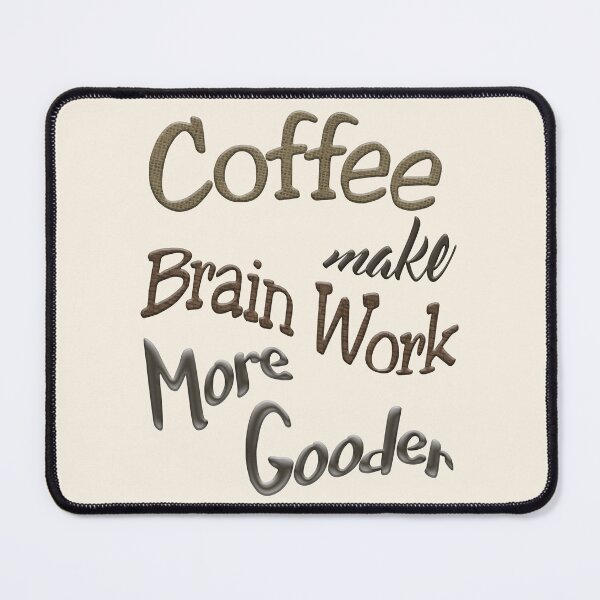 Item preview, Coffee Make Brain Work More Gooder designed and sold by Tannaidhe's Designs.