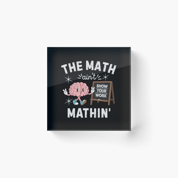 Item preview, Funny Math Teacher The Math Ain't Mathin Show Your Work Cute Math Teacher Tee Teacher Gift Back to School last day of school designed and sold by MotivaChic.