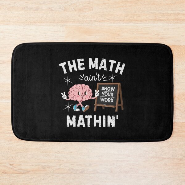 Item preview, Funny Math Teacher The Math Ain't Mathin Show Your Work Cute Math Teacher Tee Teacher Gift Back to School last day of school designed and sold by MotivaChic.