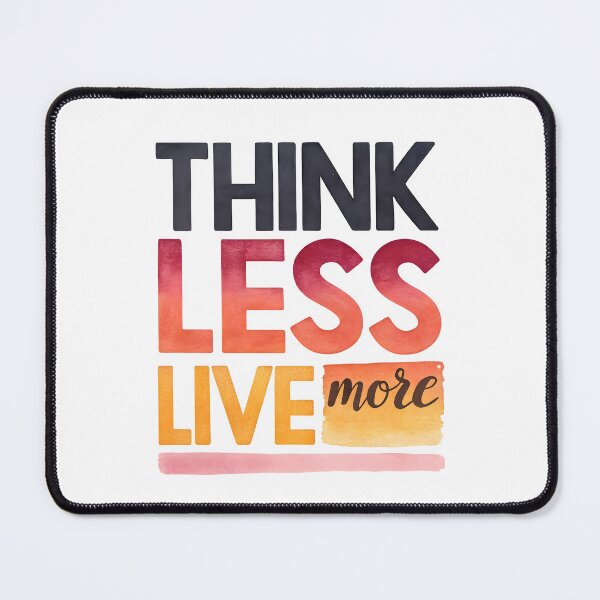 Item preview, Think less live more designed and sold by nimmitrends.