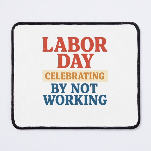 Item preview, Labor Day – Celebrating by Not Working designed and sold by ChrisCeconello.