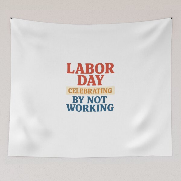 Item preview, Labor Day – Celebrating by Not Working designed and sold by ChrisCeconello.