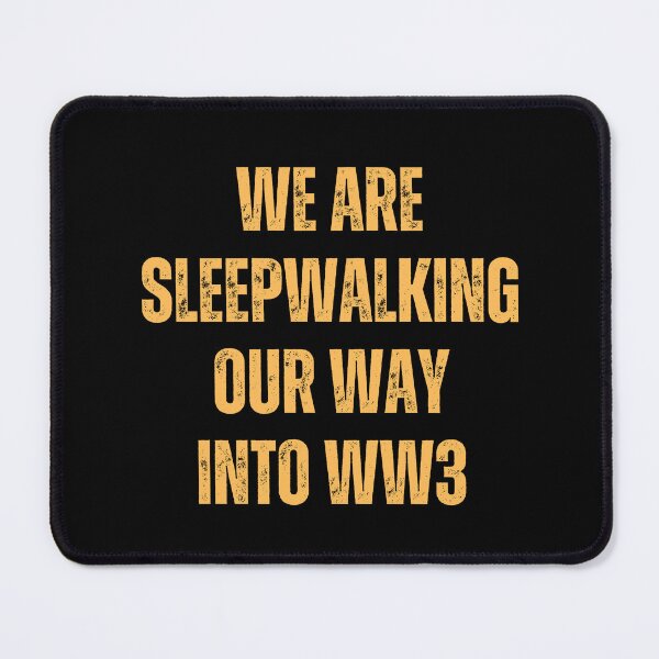 Item preview, We Are Sleepwalking Our Way Into WW3 designed and sold by Lisa Liberty.