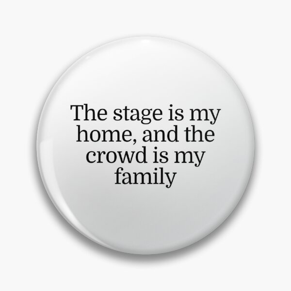 Item preview, The stage is my home, and the crowd is my family designed and sold by CharmStudio.