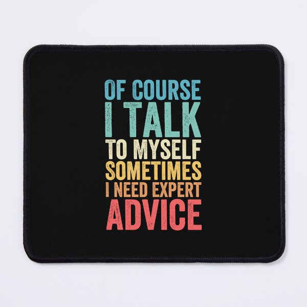 Item preview, Of Course I Talk To Myself Sometimes I Need Expert Advice designed and sold by Easy-Teezy.