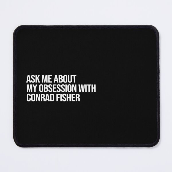 Artikelvorschau, Ask me About my Obsession with Conrad Fisher entworfen und verkauft von 2000sbabyangel.