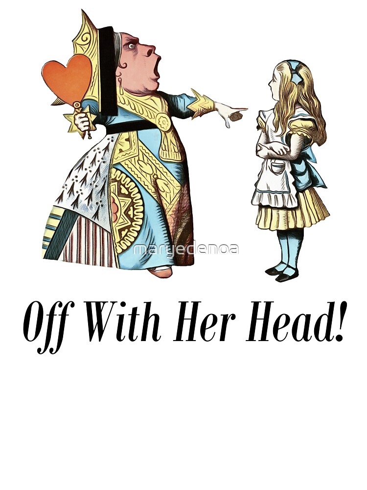 Alice And The Queen Of Hearts Off With Her Head T Shirt Alice And The Queen Of Hearts Off With Her Head T Shirt