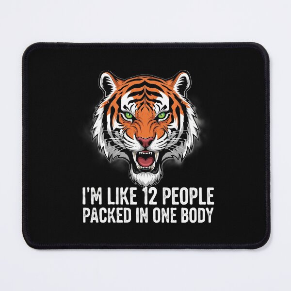 Item preview, The Fierce Tiger: "I'm Like 12 People Packed in One Body" designed and sold by DMNindustries.