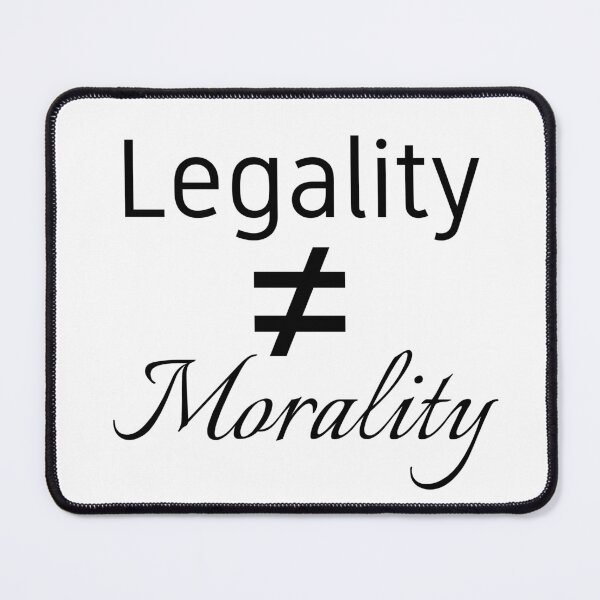 Item preview, Legality does NOT equal morality designed and sold by MOLLY DOHERTY.