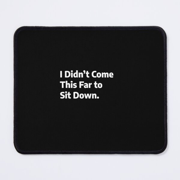Item preview, I didn't come this far to sit down designed and sold by Galantic.