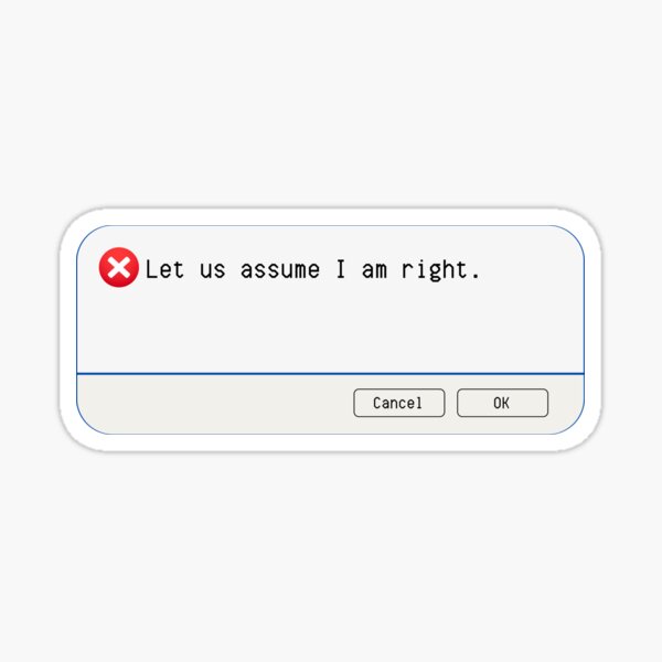 Aperçu de l'œuvre ERREUR INATTENDUE : Supposons que j'ai raison. - panneaux informatiques amusants créée et vendue par DesignsFromTW-S.