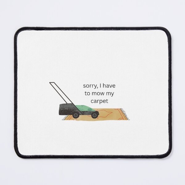 Item preview, have to mow my carpet designed and sold by hipyiphooray.
