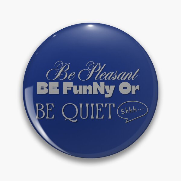 Item preview, Be Pleasant, Be Funny, Or Be Quiet designed and sold by Mothe3rd.