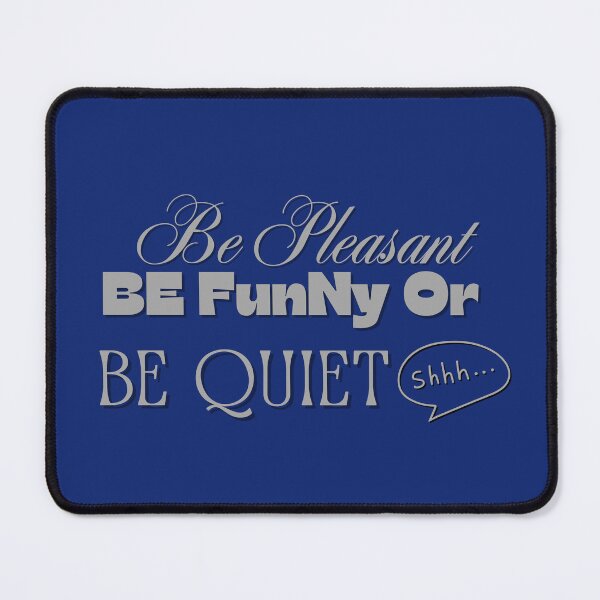 Item preview, Be Pleasant, Be Funny, Or Be Quiet designed and sold by Mothe3rd.