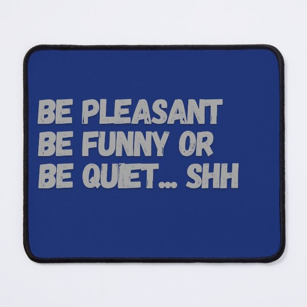 Item preview, Copy of Be Pleasant, Be Funny, Or Be Quiet designed and sold by Mothe3rd.