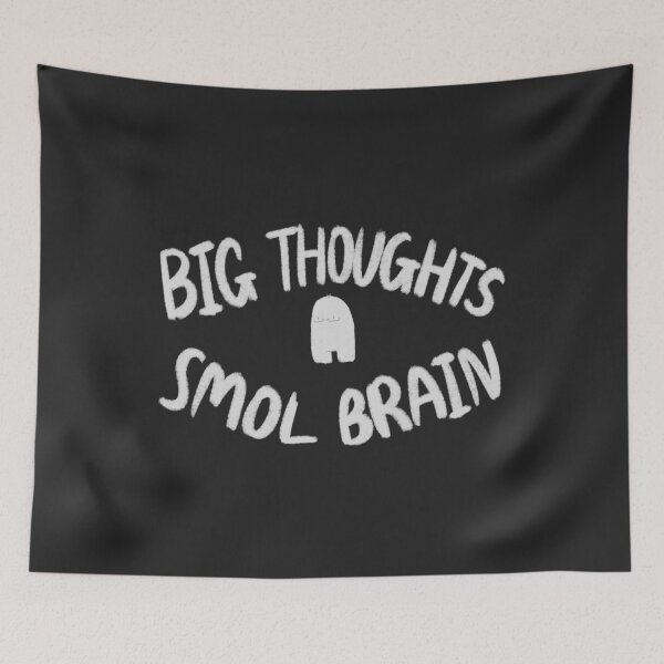 Item preview, big thoughts, smol brain designed and sold by itsjustanothertypo.