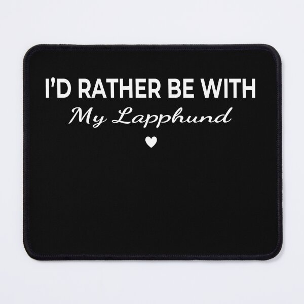 Item preview, I’d Rather Be With My Lapphund – Cute Dog Lover designed and sold by The Real Life Symphony.