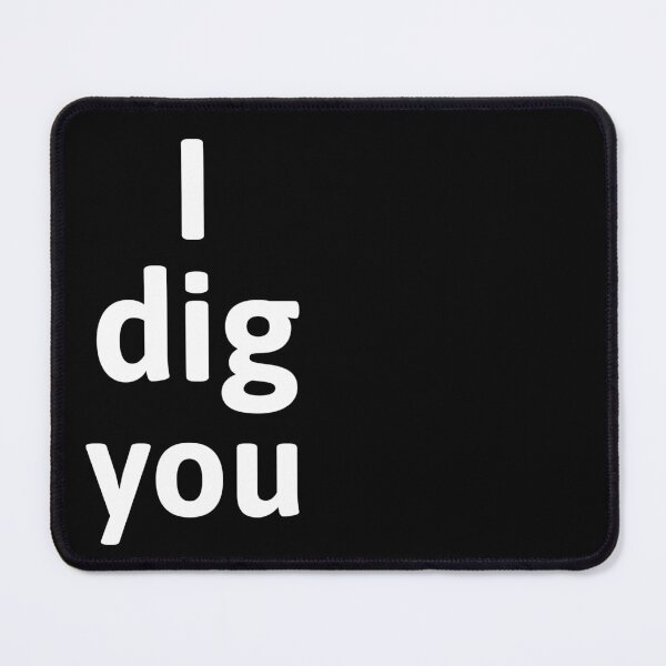 Item preview, I dig you designed and sold by PariSeine.