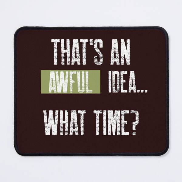 Item preview, That's An Awful Idea... What Time? designed and sold by MocomTShirts.
