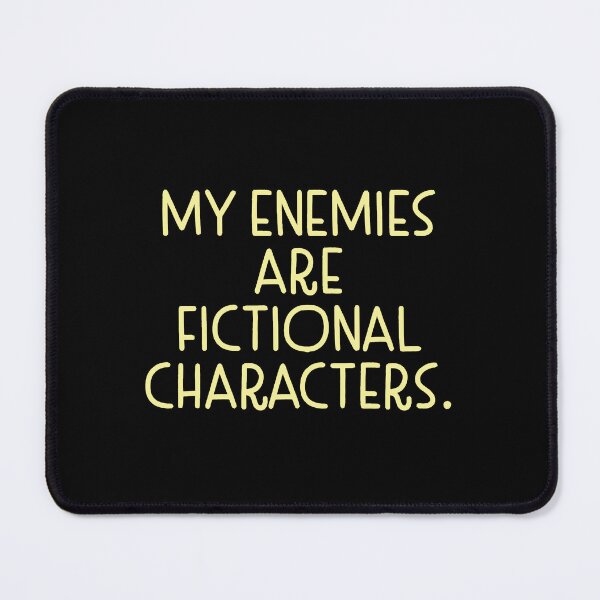 Item preview, My enemies are fictional characters designed and sold by jazzydevil.