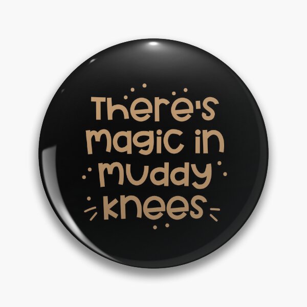 Item preview, theres magic in muddy knees designed and sold by jazzydevil.