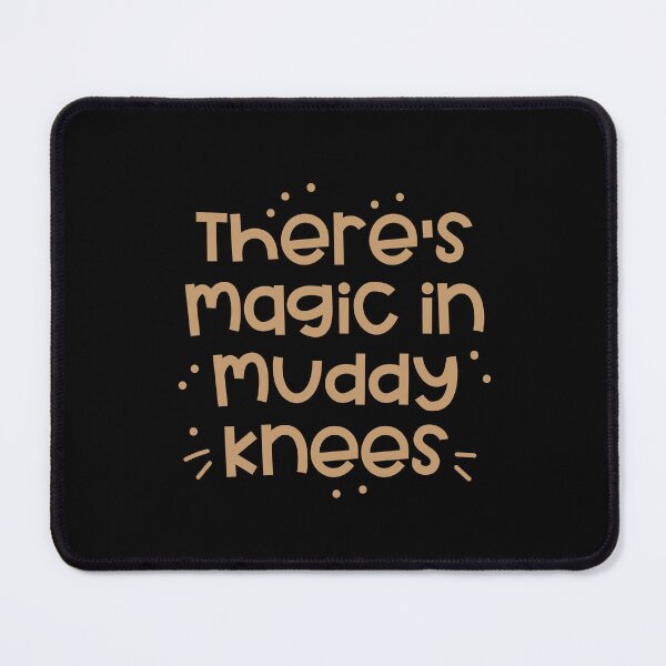 Item preview, theres magic in muddy knees designed and sold by jazzydevil.