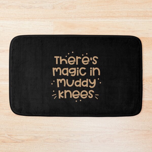 Item preview, theres magic in muddy knees designed and sold by jazzydevil.