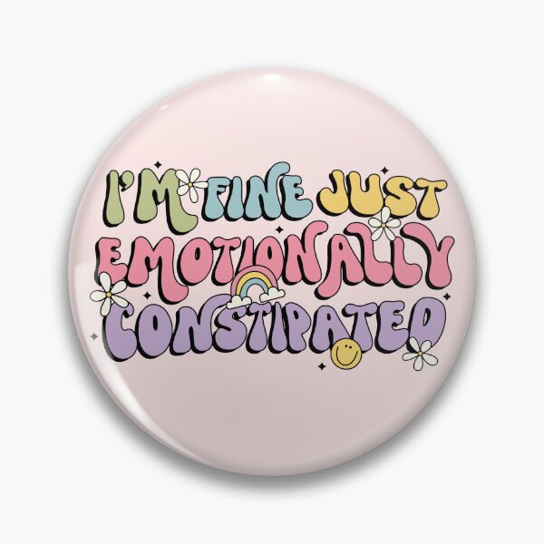 Item preview, I’m Fine, Just Emotionally Constipated designed and sold by divasturtle.