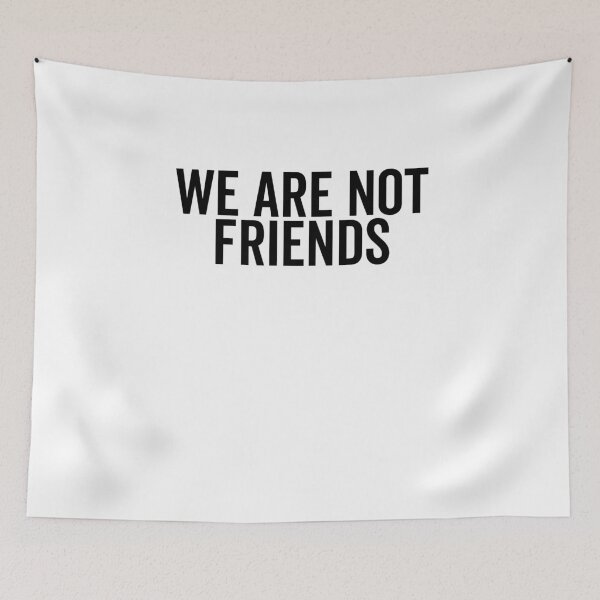 Item preview, We Are Not Friends designed and sold by Frank Ring.