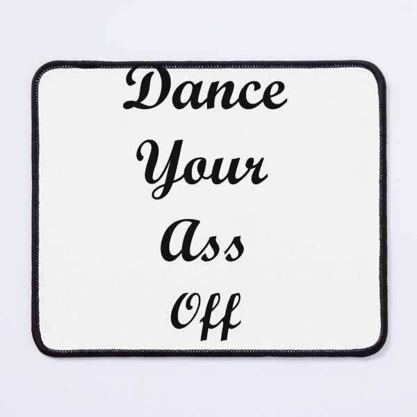 Item preview, Dance your ass off designed and sold by sager4ever.