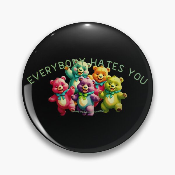 Item preview, EVERYBODY HATES YOU, BEARS designed and sold by Afterglow by Fables.