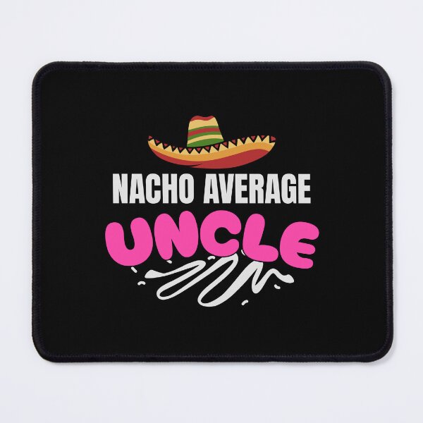 Item preview,  Nacho Average Uncle designed and sold by LifmusGoDesigns.