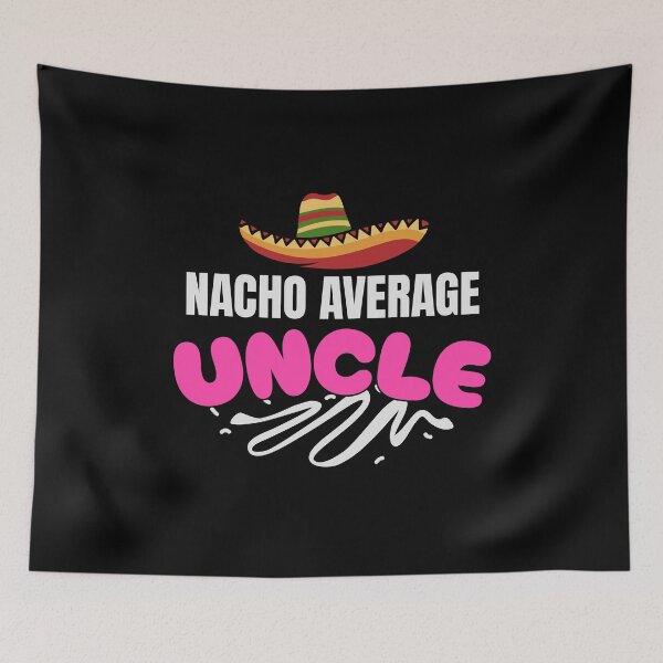 Item preview,  Nacho Average Uncle designed and sold by LifmusGoDesigns.