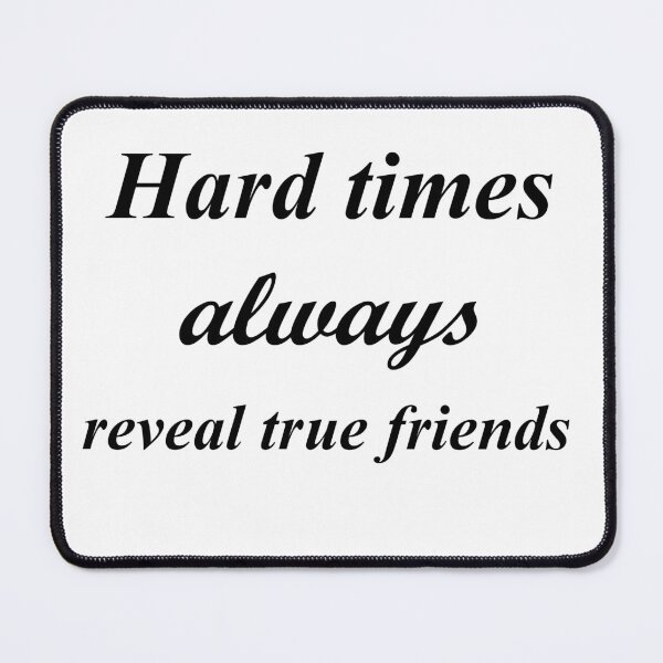 Item preview, Hard times alwyas reveal true friends designed and sold by sager4ever.