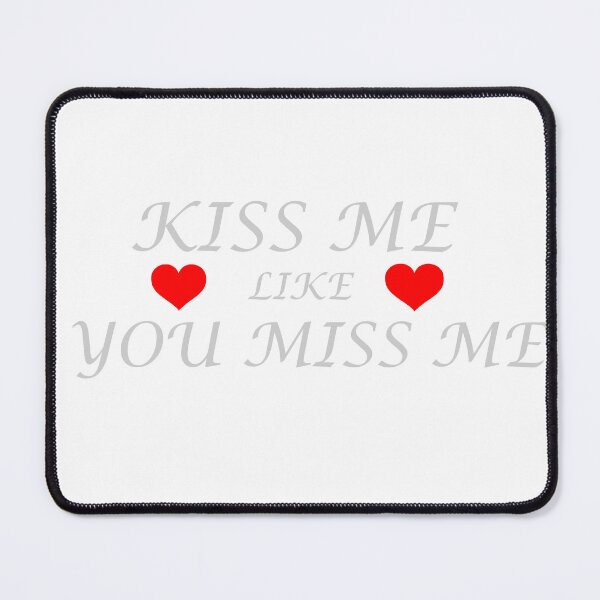 Item preview, KISS ME LIKE YOU MISS ME designed and sold by sager4ever.