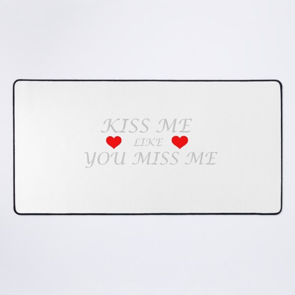 Item preview, KISS ME LIKE YOU MISS ME designed and sold by sager4ever.