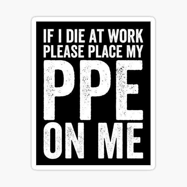 Item preview, If I Die at Work - Funny PPE designed and sold by Easy-Teezy.