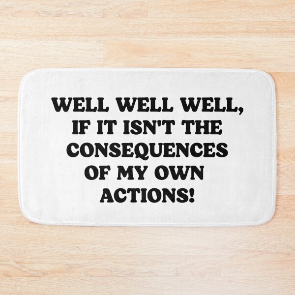 Item preview, Well Well Well, If It Isn't The Consequences Of My Own Actions - Funny Sarcastic Quotes designed and sold by kolshi-shop.
